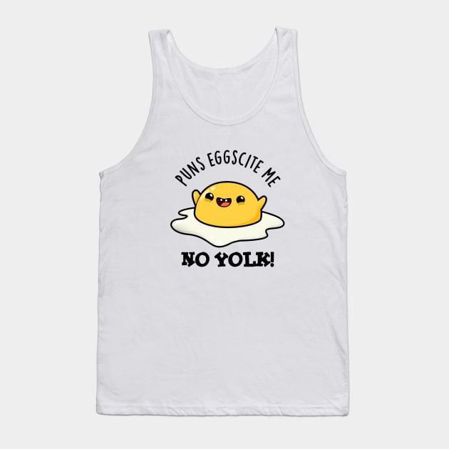 Puns Eggscite Me No Yolk Cute Fried Egg Pun Tank Top by punnybone